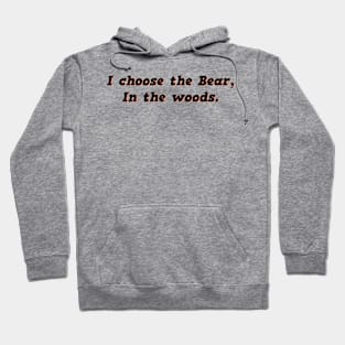 I Choose the Bear In The Woods Sarcasm Hoodie